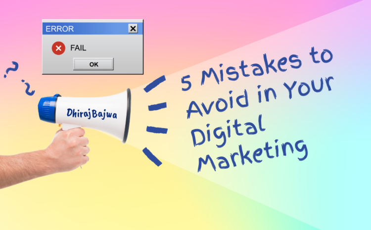 5 Mistakes to Avoid in Your Digital Marketing